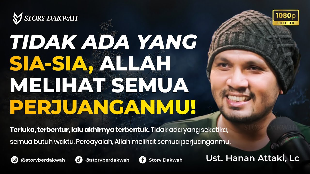 Tidak Ada Yang Sia-sia, Allah Melihat Semua Perjuanganmu - Ust. Hanan Attaki, Lc