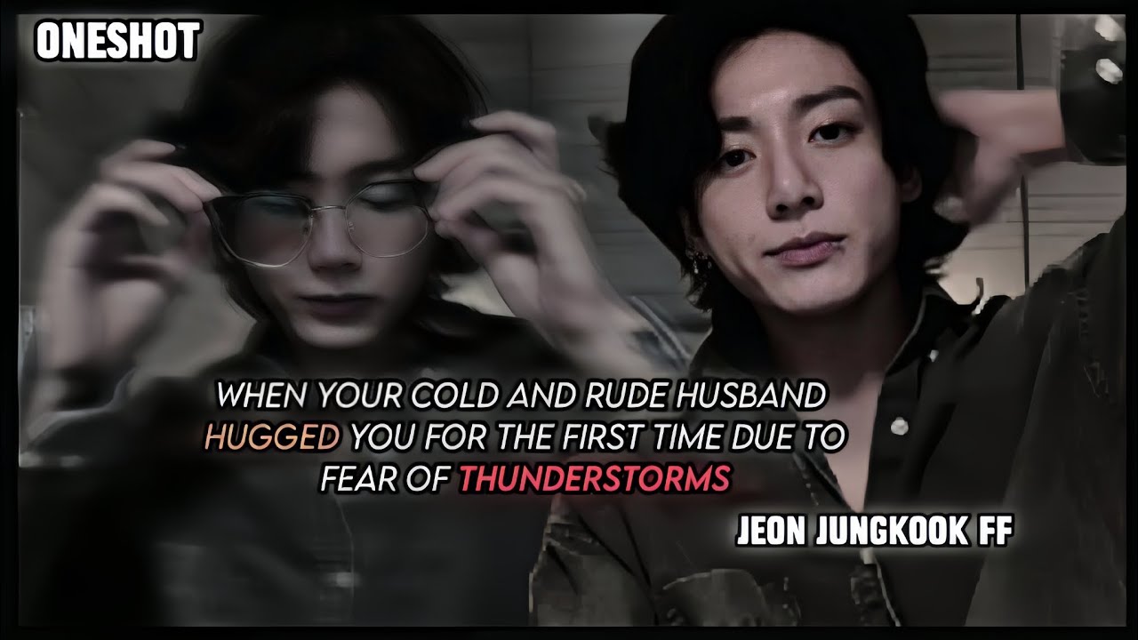 When your cold and rude husband hugged you due to the fear of thunderstorms | jungkook | ff| oneshot