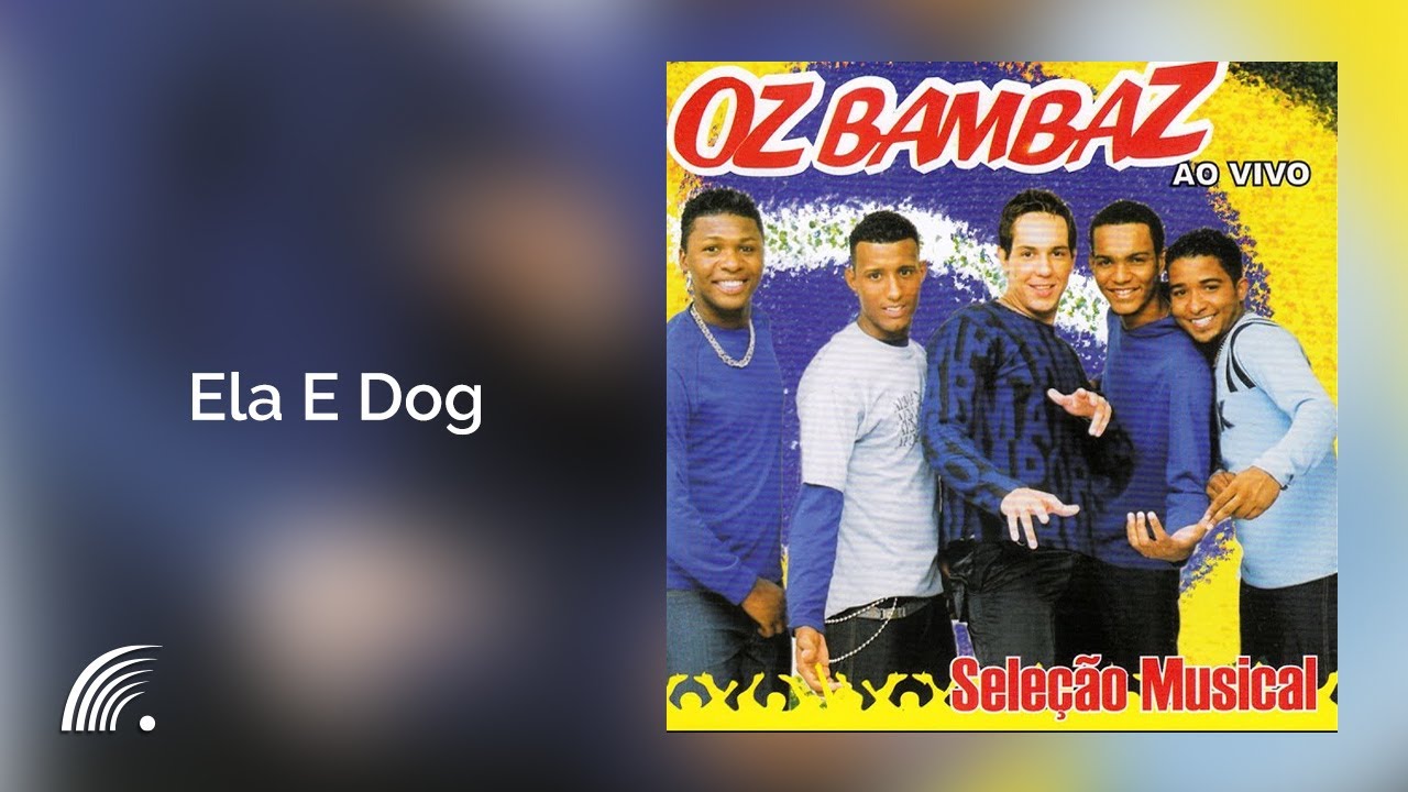 Oz Bambaz - Ela E Dog -Seleção Musical Ao Vivo