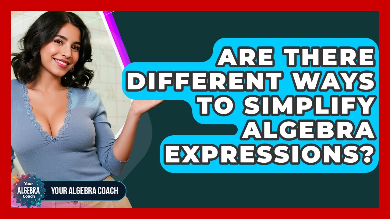 Are There Different Ways To Simplify Algebra Expressions? - Your Algebra Coach