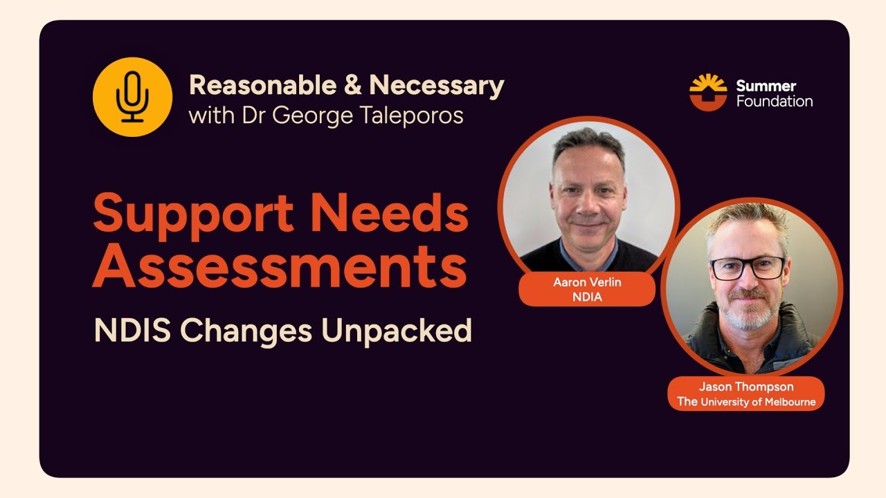 Support Needs Assessments: NDIS Changes Unpacked - Reasonable & Necessary with Dr George