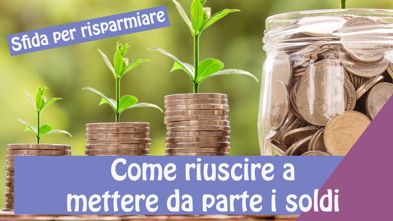COME RIUSCIRE A METTERE DA PARTE I SOLDI: sfida per risparmiare