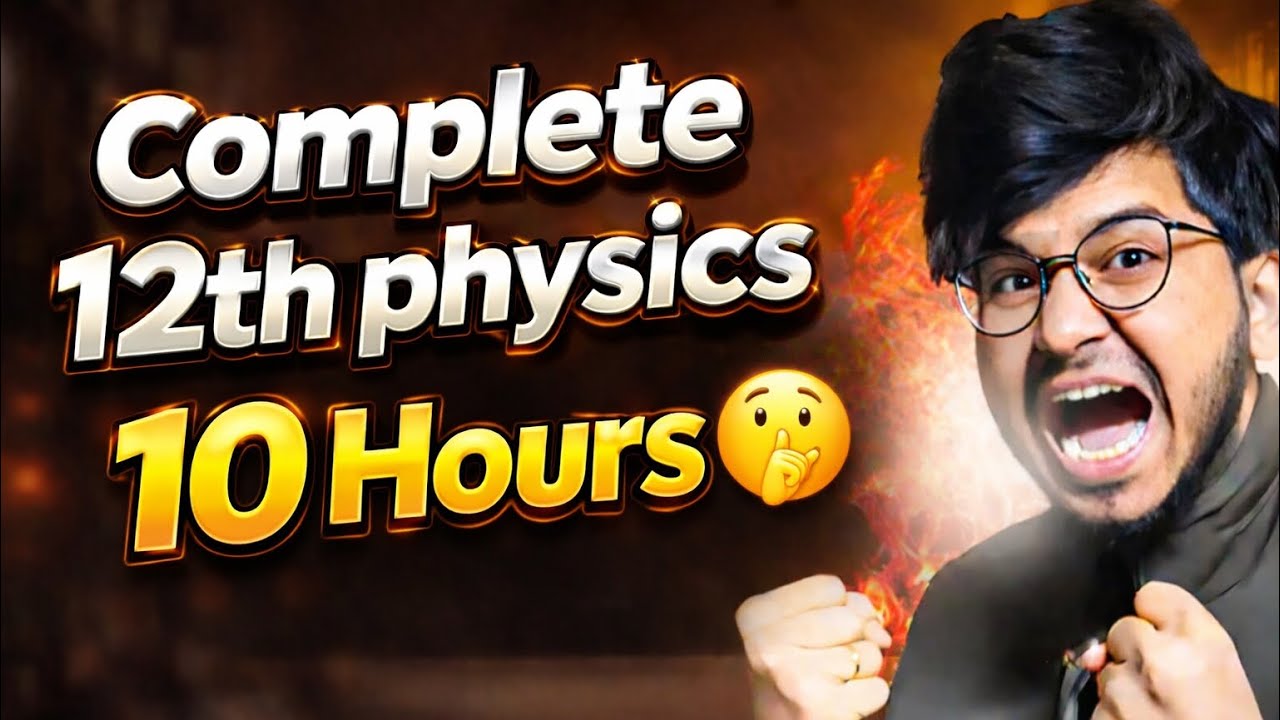 Class 12th Physics Complete Syllabus in 10 Hours 💀 |  Last Moments Roadmap 💪