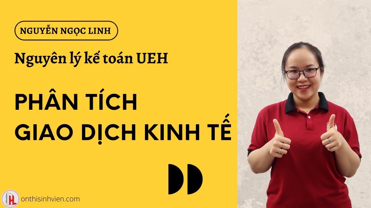UEH Nguyên lý kế toán | Phân tích giao dịch kinh tế | by Ngọc Linh