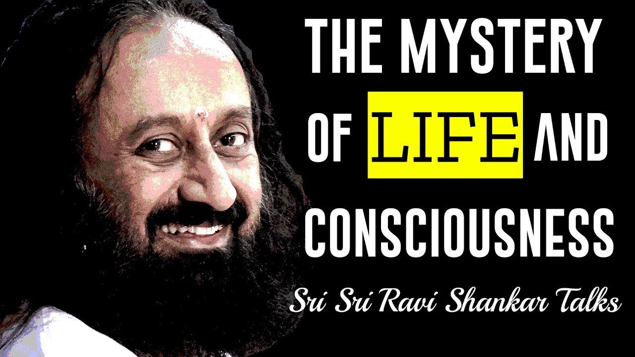 The Mystery Of Life And Consciousness | Gurudev Sri Sri Ravi Shankar