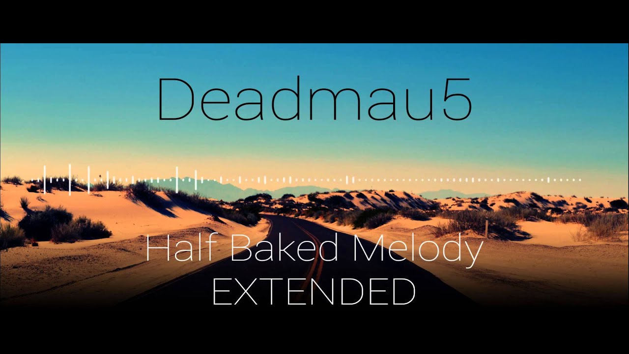 Deadmau5 unreleased - half baked melody EXTENDED