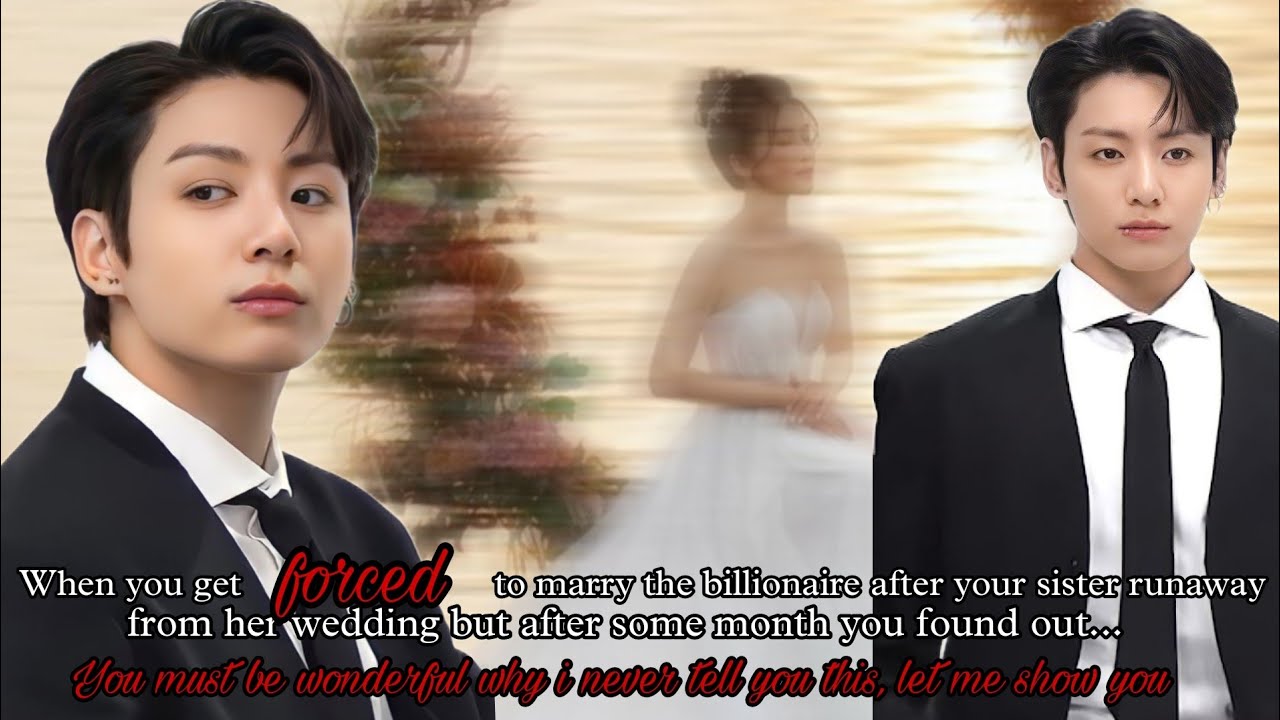 When you get forced to marry the billionaire after your sister runaway from her wedding [Jk Oneshot]