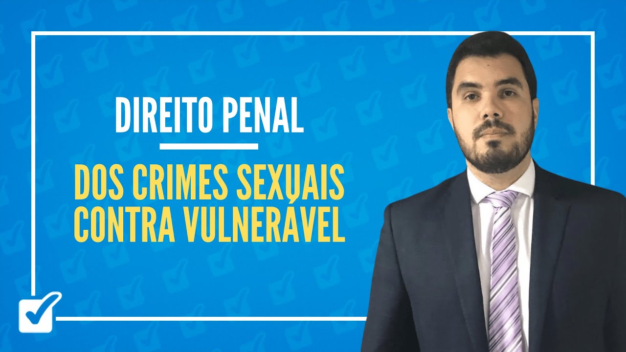 12.02. Dos Crimes Sexuais Contra Vulnerável (arts. 217-A a 226 do CP) - Prof. Levy Moscovits