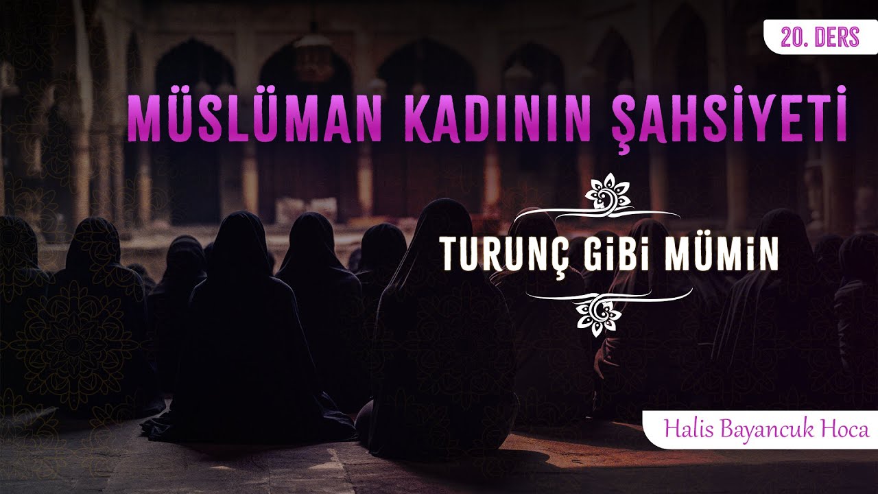 Kur'ân-ı Kerim'i Çok Okur | Müslüman Kadının Şahsiyeti 20 | Halis Bayancuk Hoca