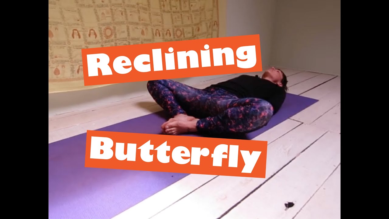 Reclining Butterfly Pose / Reclining Bound Angle Pose (Supta Baddha Konasana)