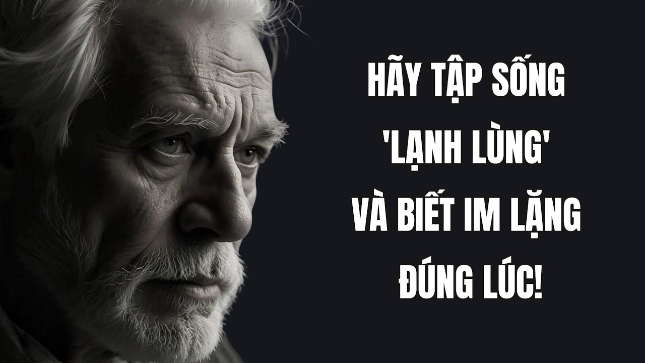 Hãy tập sống 'lạnh lùng' và biết im lặng đúng lúc! | Trí Tuệ Khắc Kỷ