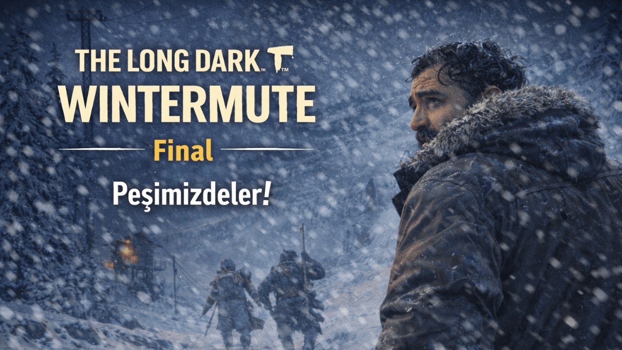 Peşimizdeler! | The Long Dark | Final