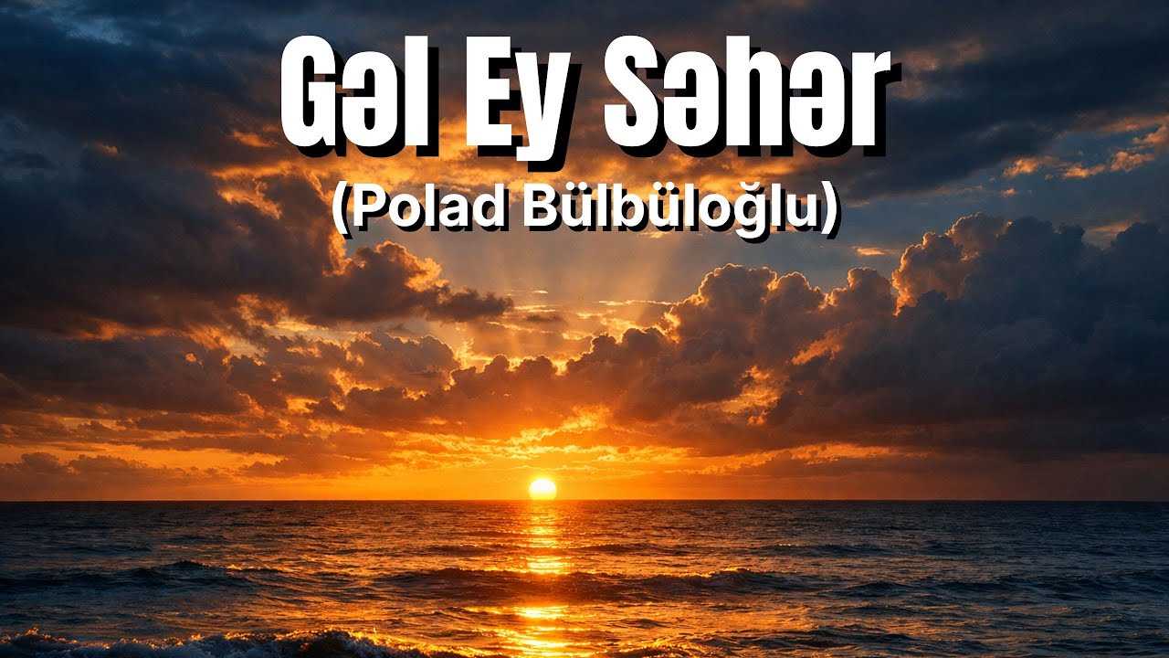 Gəl ey səhər-Polad Bülbüloğlu(Pop-folk)