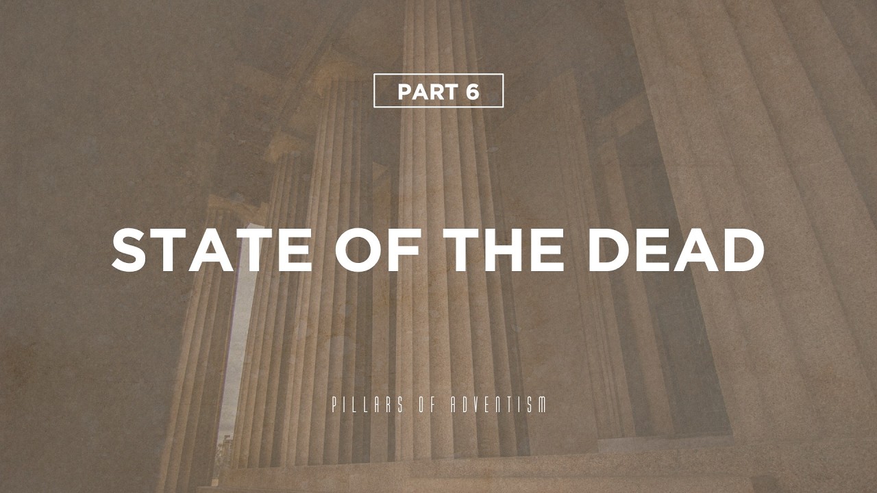 Pillars of Adventism Part 6—State of the Dead // Pr. Jordan Chapman