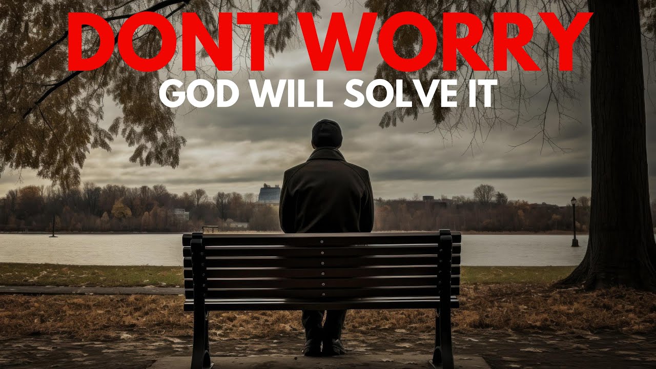 STOP WORRYING! GOD WILL SOLVE YOUR PROBLEMS (Christian Motivation)