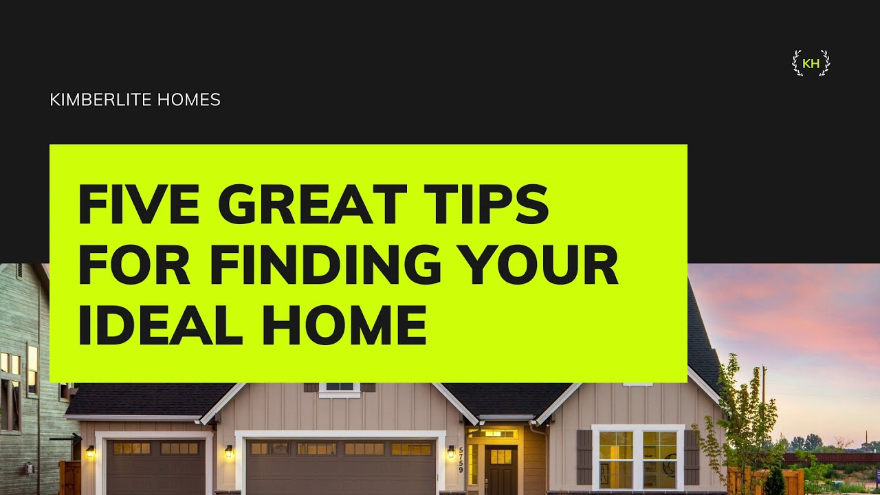 Five Great Tips for Finding Your Ideal Home