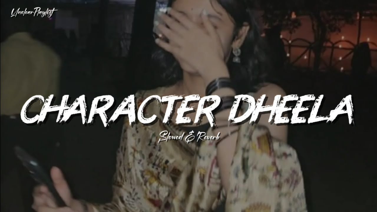 CHARACTER DHEELA ( Slowed Reverb )