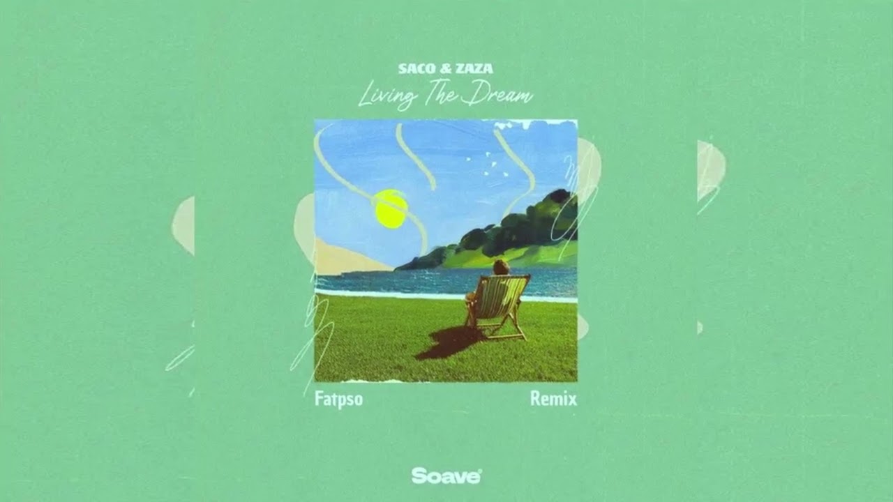 Saco, Zaza - Living the Dream (Fatpso Remix)