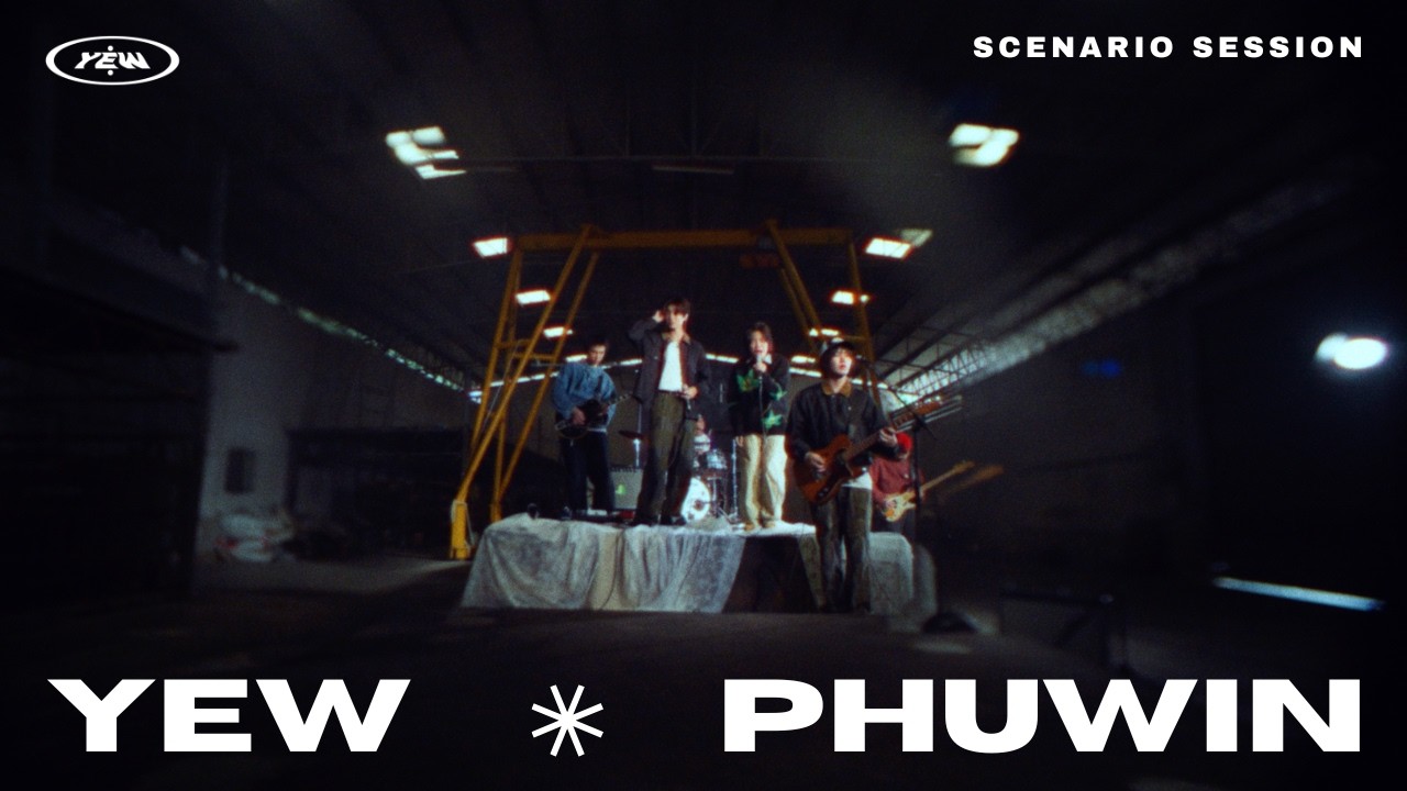 YEW x PHUWIN - Live Session [SCENARIO SESSION]