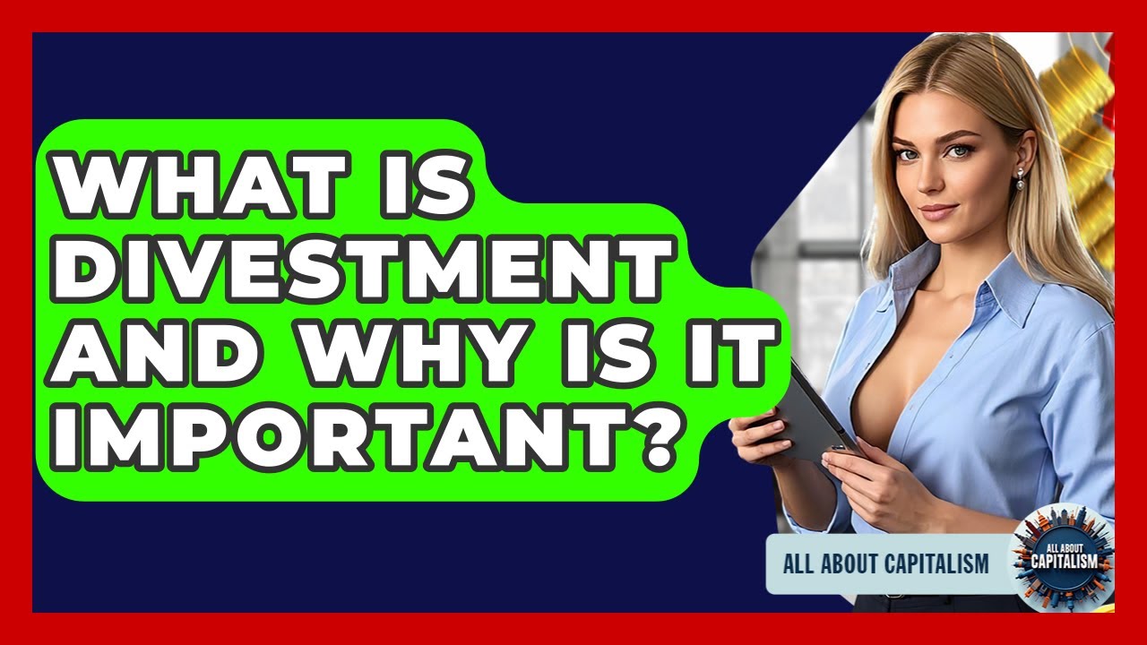 What Is Divestment And Why Is It Important? - All About Capitalism