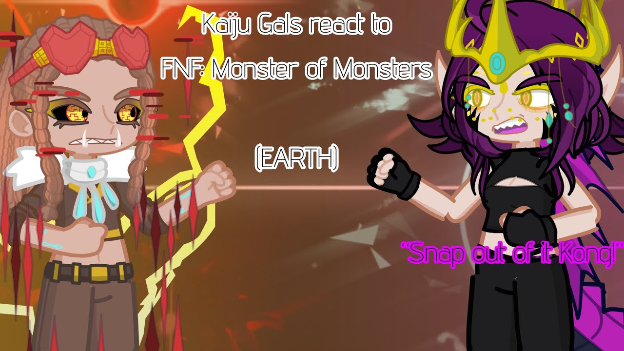 Kaiju Gals reacts to FNF: Monster of Monsters (Earth)