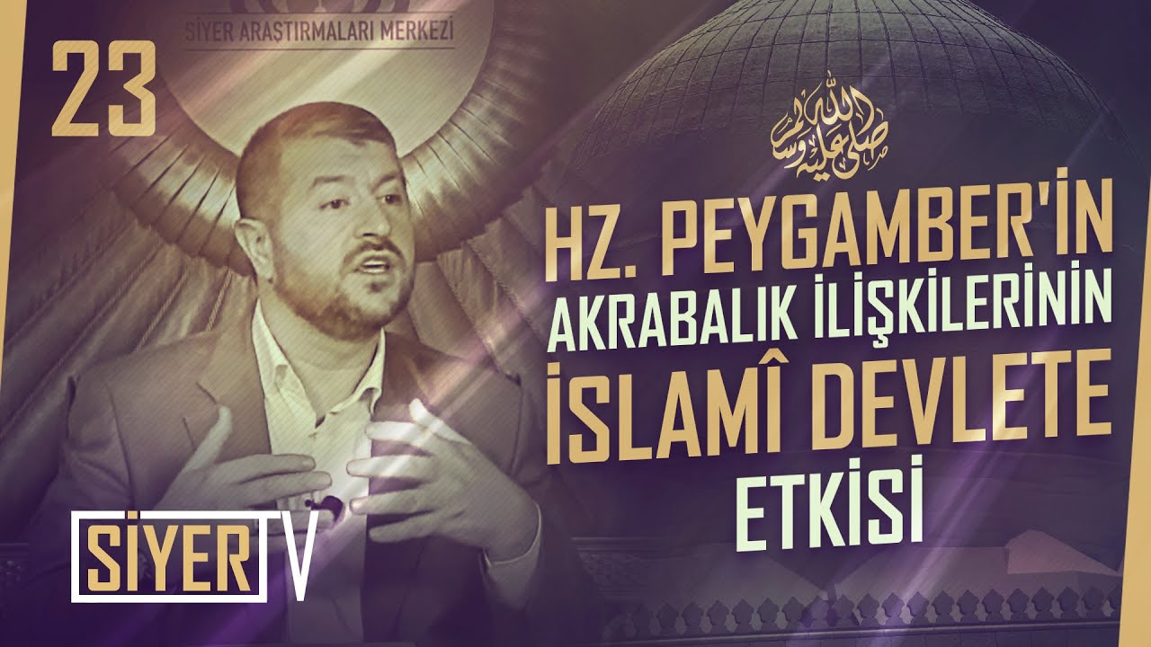 Hz. Peygamber'in (sas) Akrabaları ve Bu Akrabalık İlişkilerinin İslam&icirc; Devlete Etkisi (23. Ders)