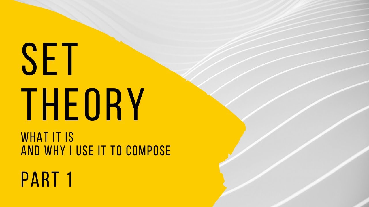 Set Theory: What it is and why I use it to compose - Part 1