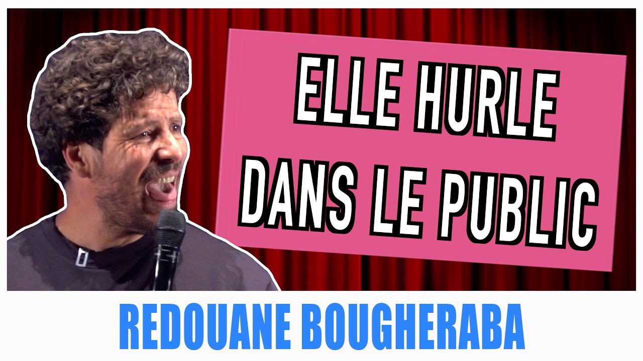 ELLE HURLE DANS LE PUBLIC - REDOUANE BOUGHERABA
