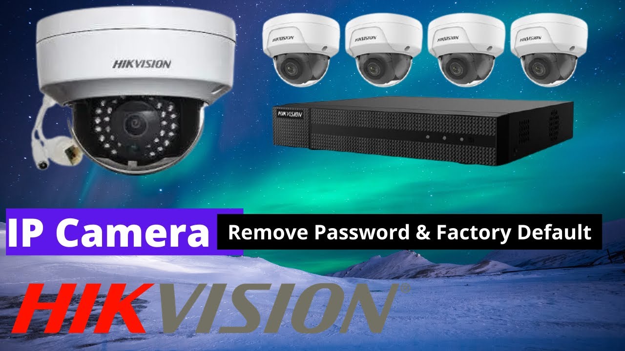 حذف كلمة المرور و إعدادات المصنع كاميرا أي بي هيك فيجن ..Hikvision IP Camera