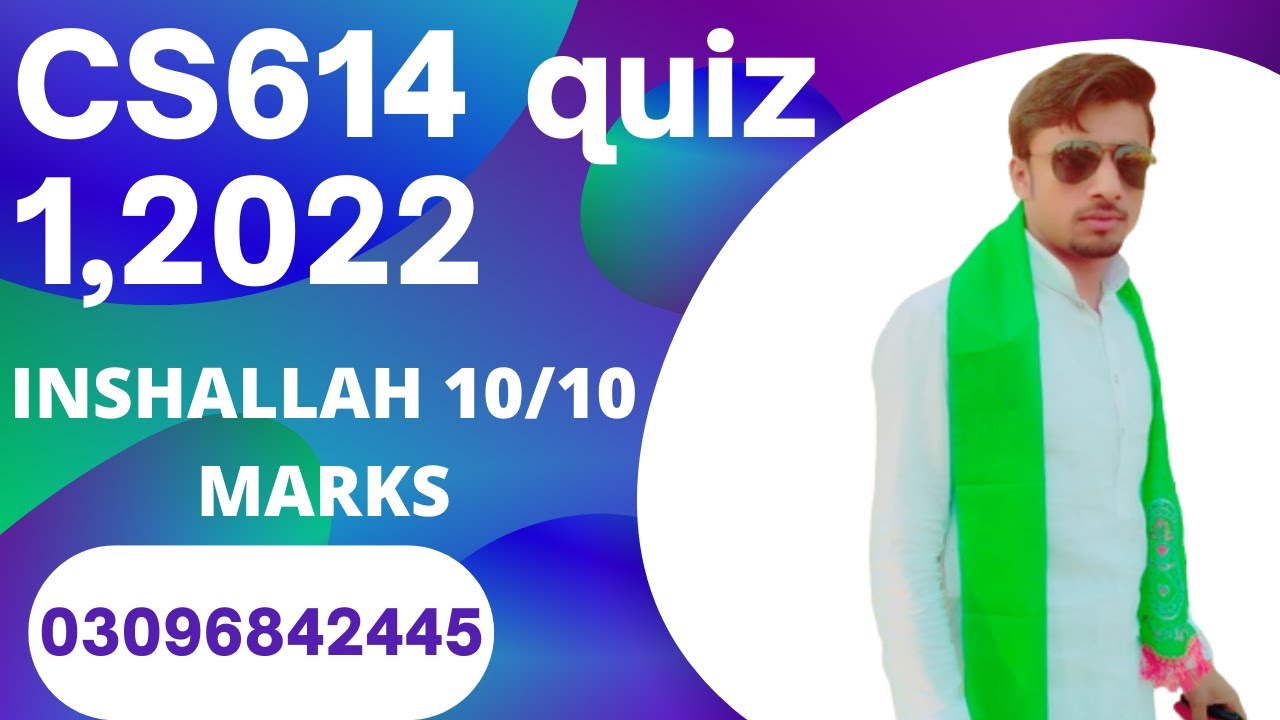 CS614 Quiz no 1,2022\\ Inshallah 10\10 marks : CS614 QUIZ  2022;