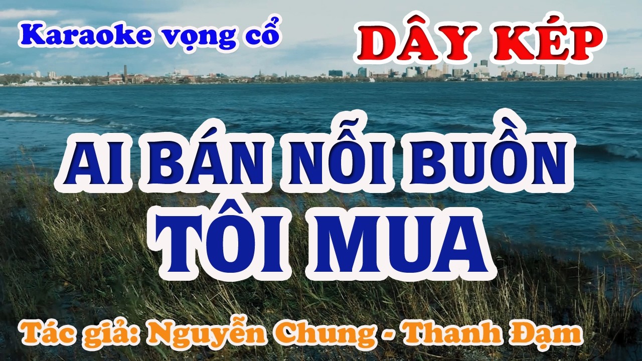 Ai Bán Nỗi Buồn Tôi Mua - Karaoke Vọng cổ Dây Kép - Tác giả: Nguyễn Chung - Thanh Đạm