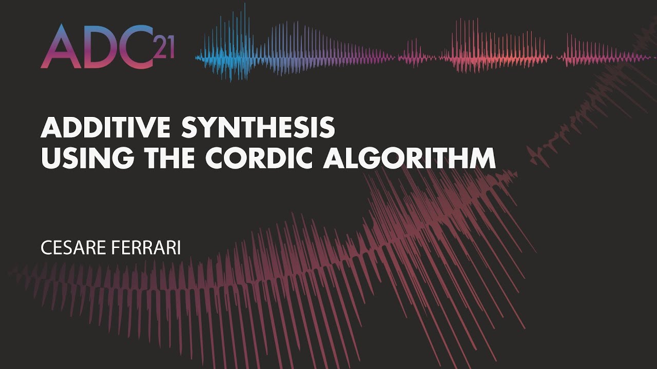 Additive Synthesis Using the CORDIC Algorithm - Cesare Ferrari - ADC21