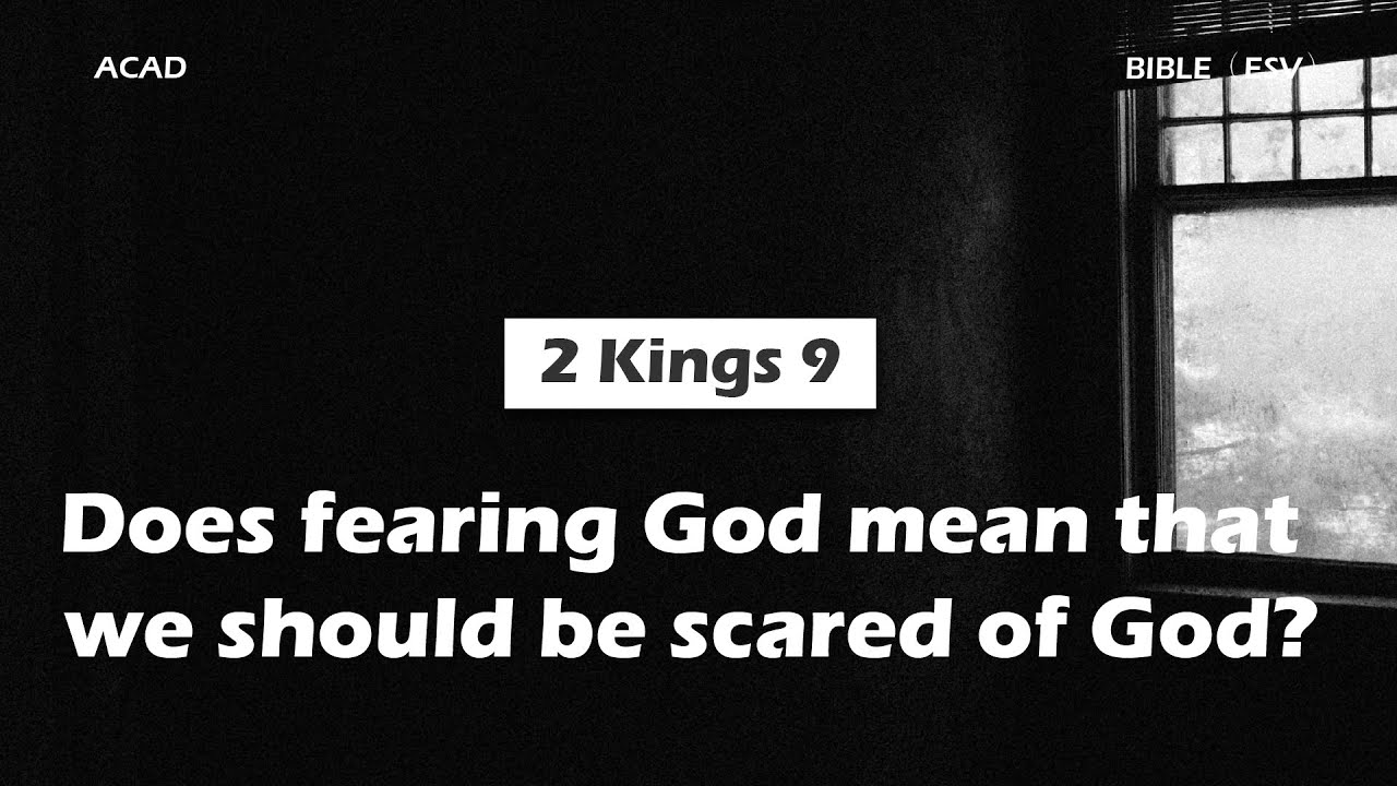 【2 Kings 9】 Does fearing God mean that we should be scared of God? ｜ACAD Bible Reading