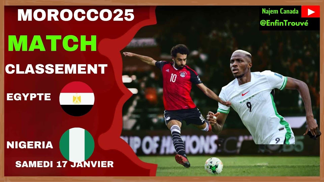 Égypte vs Nigeria : le match de l’honneur ! Qui sauvera sa CAN 2025 ?