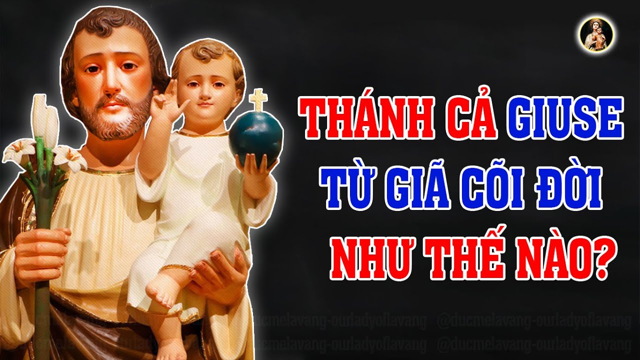 THÁNH CẢ GIUSE QUA ĐỜI KHI NÀO? Tiểu Sử ÍT Người Biết của Thánh Giuse