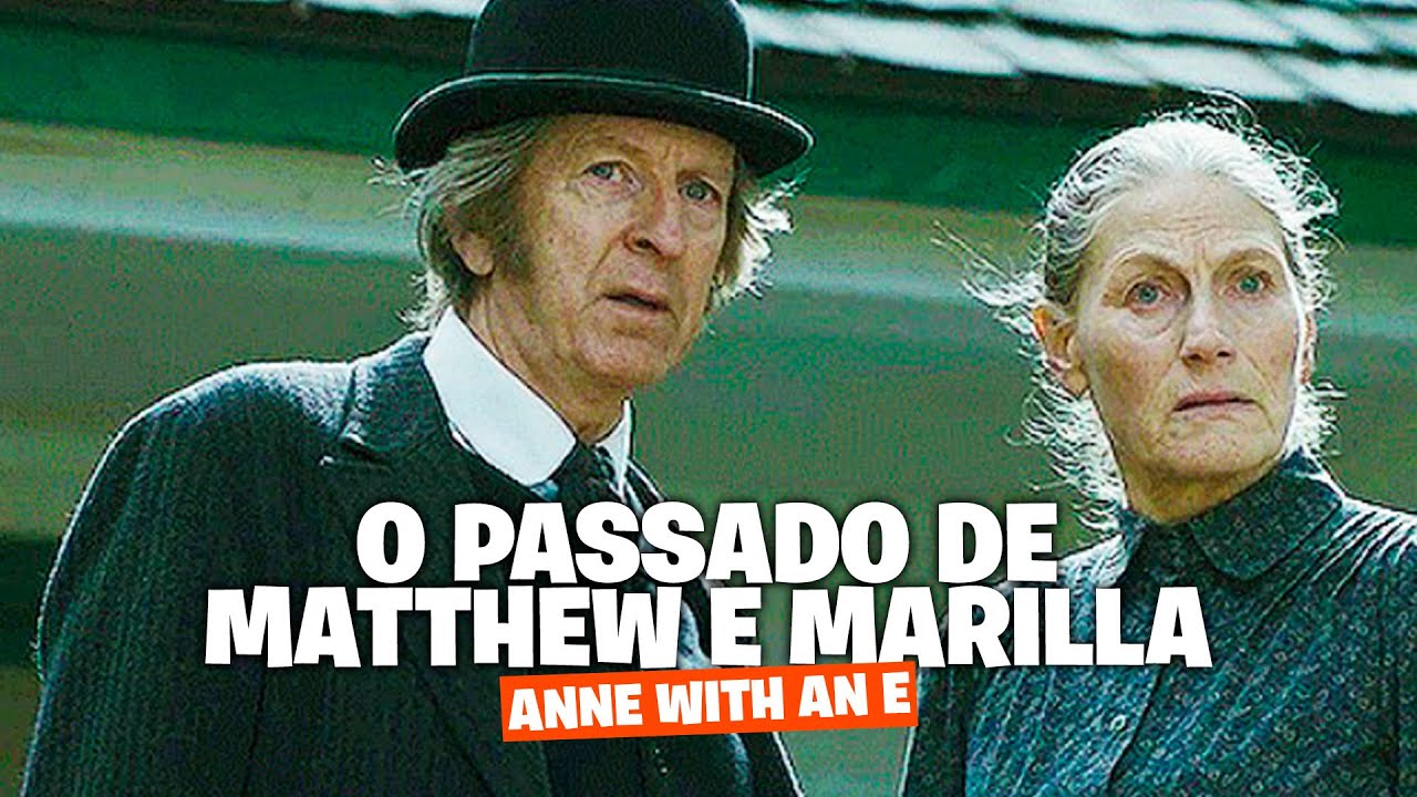 Conheça a história dos irmãos MATTHEW e MARILLA de ANNE WITH AN E!