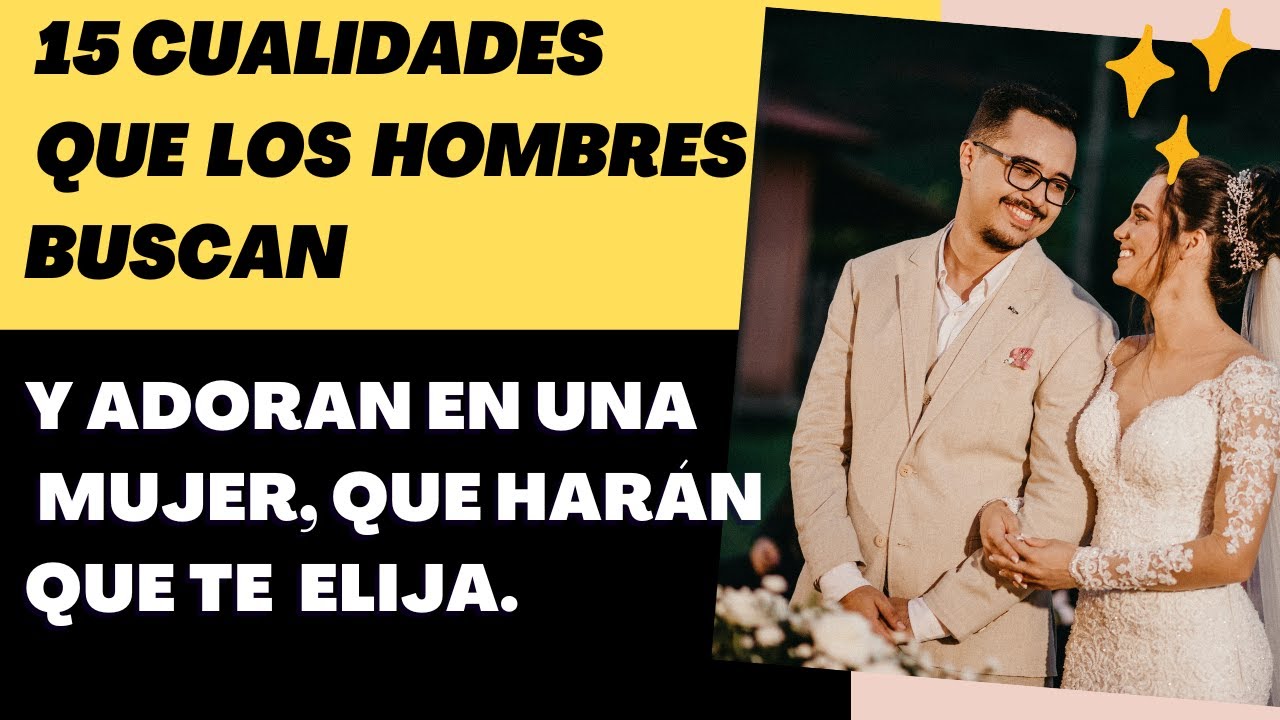 15 Rasgos que los hombres buscan y adoran en  una  mujer,  para que  Su Pareja Ideal.