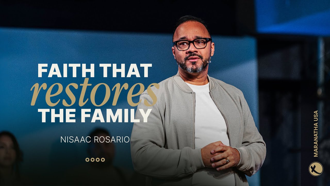 “Faith That Restores The Family” | Pastor Nisaac Rosario | Maranatha USA