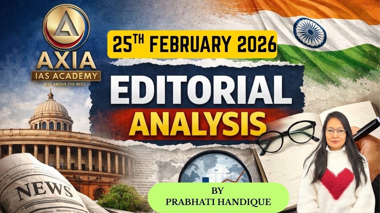 EDITORIAL ANALYSIS | 25 TH FEBRUARY 2026 | UPSC | APSC | UPSC Current Affairs