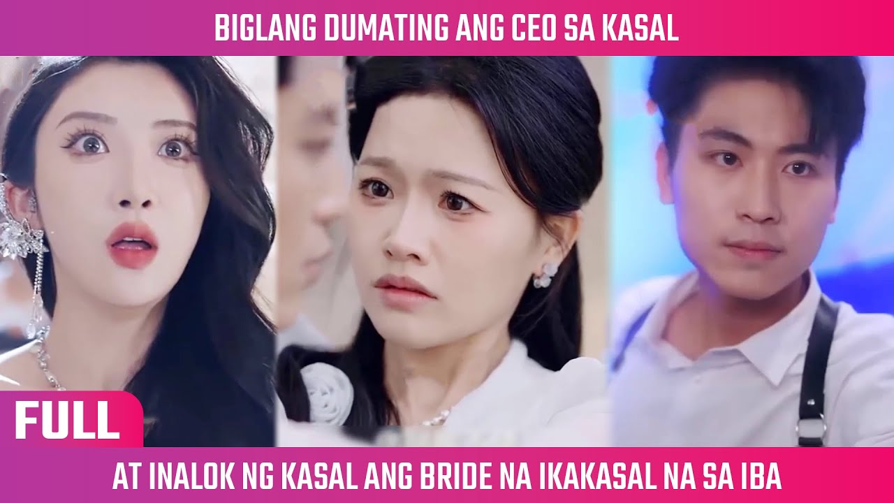 [FULL] Biglang Dumating Ang Ceo Sa Kasal At Inalok Ng Kasal Ang Bride Na Ikakasal Na Sa Iba