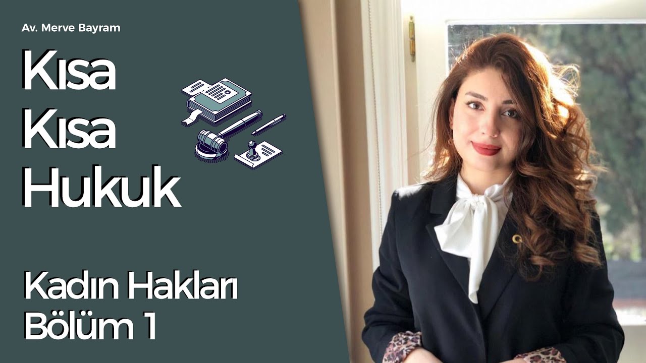 Av. Merve Bayram - Kısa Kısa Hukuk - Kadın Hakları - Bölüm 1