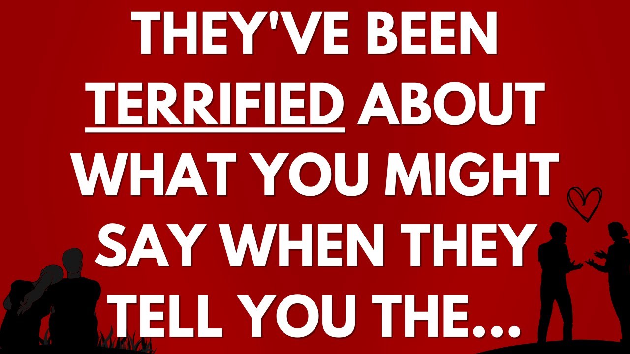 💌 They've been terrified about what you might say when they tell you...