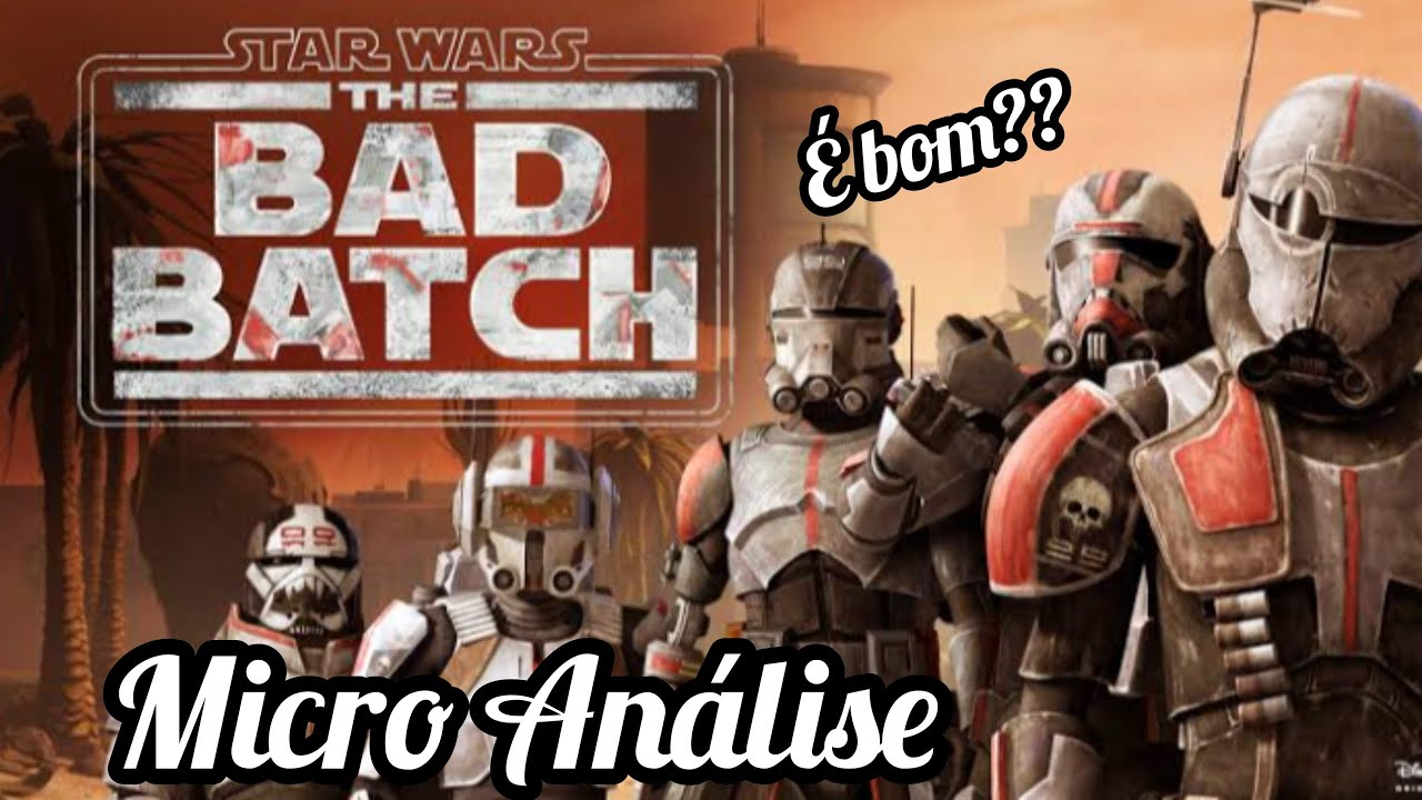 STAR WARS THE BAD BATCH (2021-) Micro An&aacute;lise Geek - Vale a Pena? &Eacute; bom?