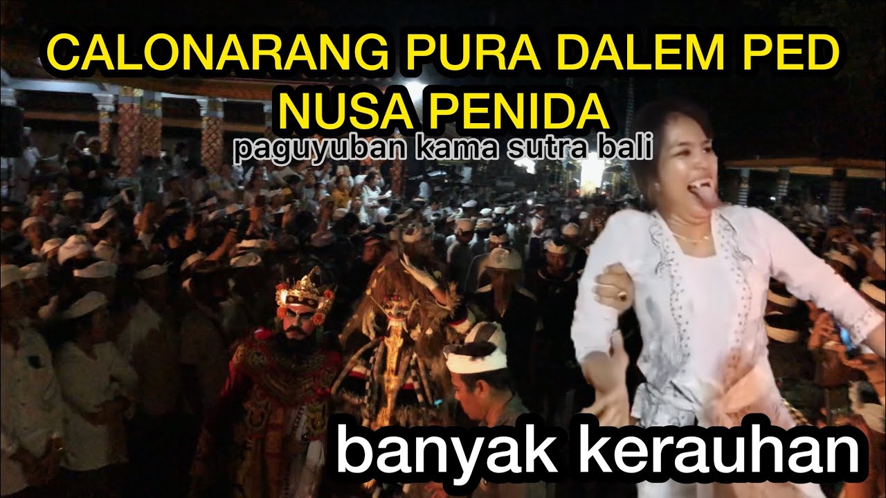 BANYAK KERAUHAN !! CALONARANG PURA DALEM PED NUSA PENIDA PAGUYUBAN KAMA SUTRA BALI