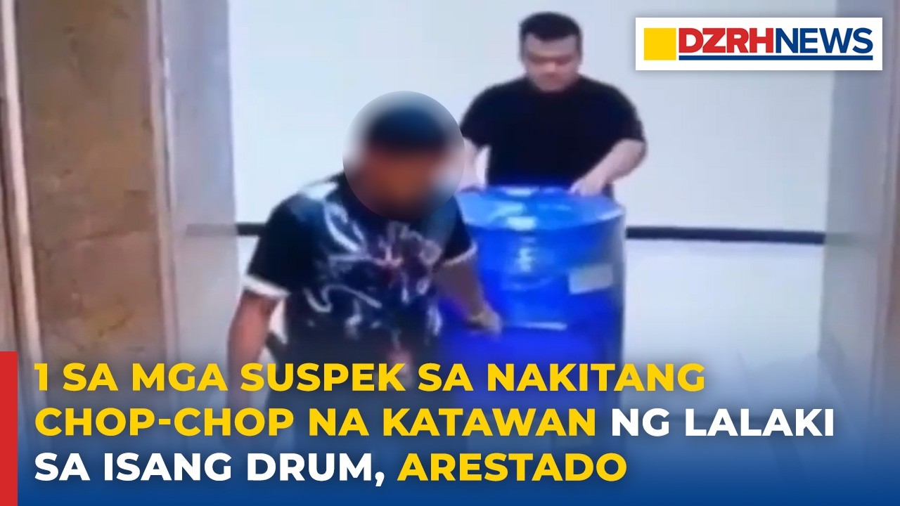 1 sa mga suspek sa nakitang chop-chop na katawan ng lalaki sa isang drum, arestado
