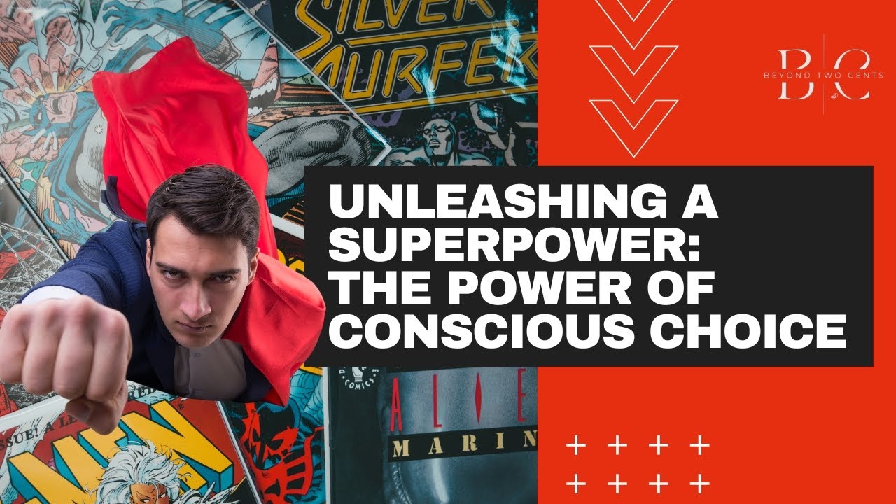 Unleashing Your Superpower: The Power of Conscious Choice
