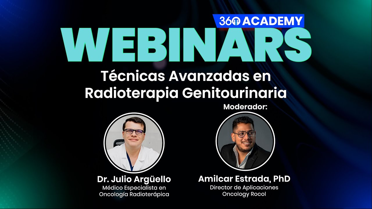 360 ACADEMY WEBINARS Técnicas Avanzadas en Radioterapia Genitourinaria