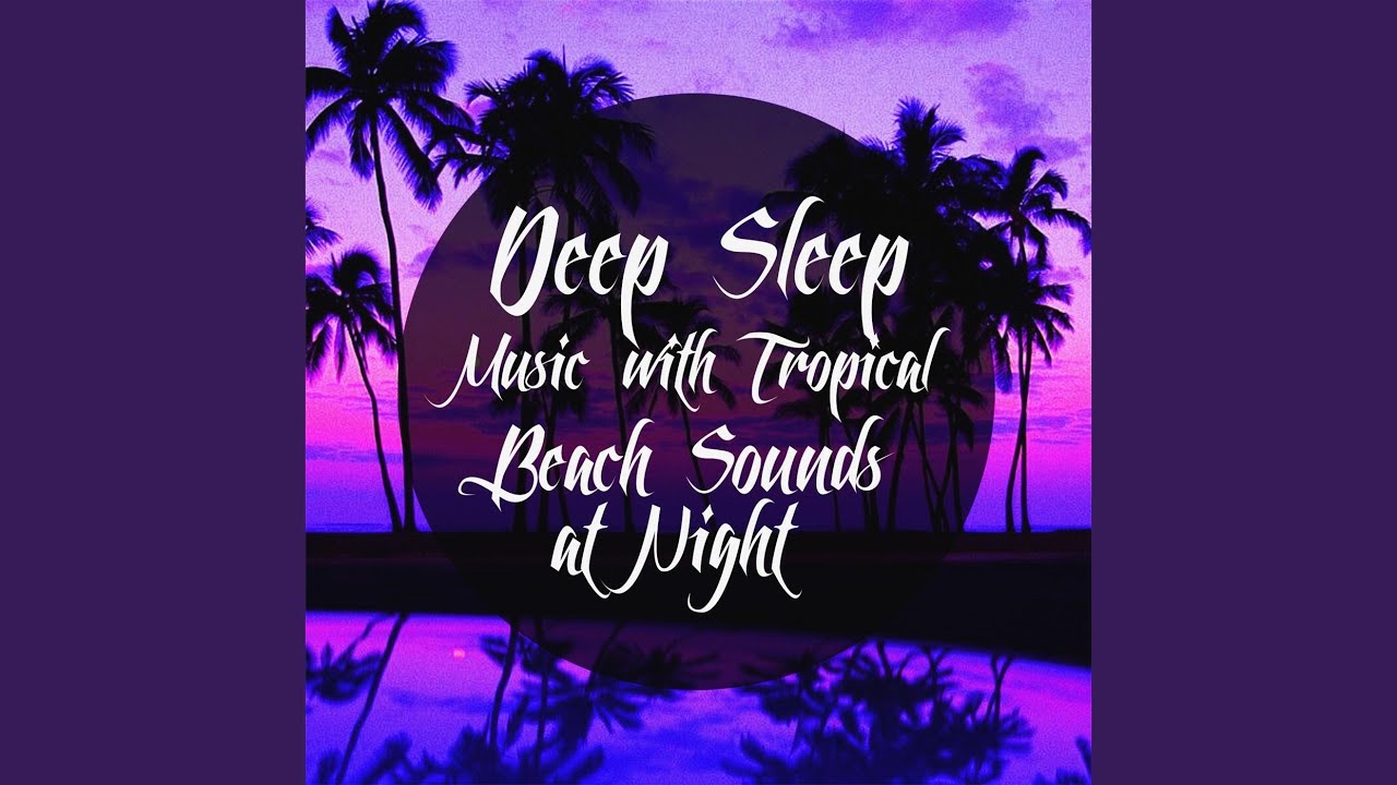 Deep Sleep Music with Tropical Beach Sounds at Night