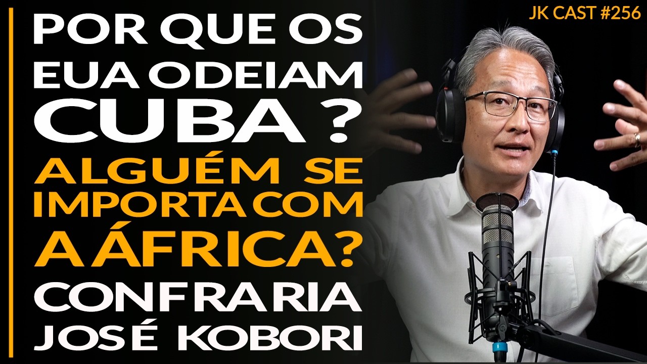 Por que os EUA odeiam Cuba, Algu&eacute;m se Importa com a &Aacute;frica, Confraria Jos&eacute; Kobori - JK Cast #256