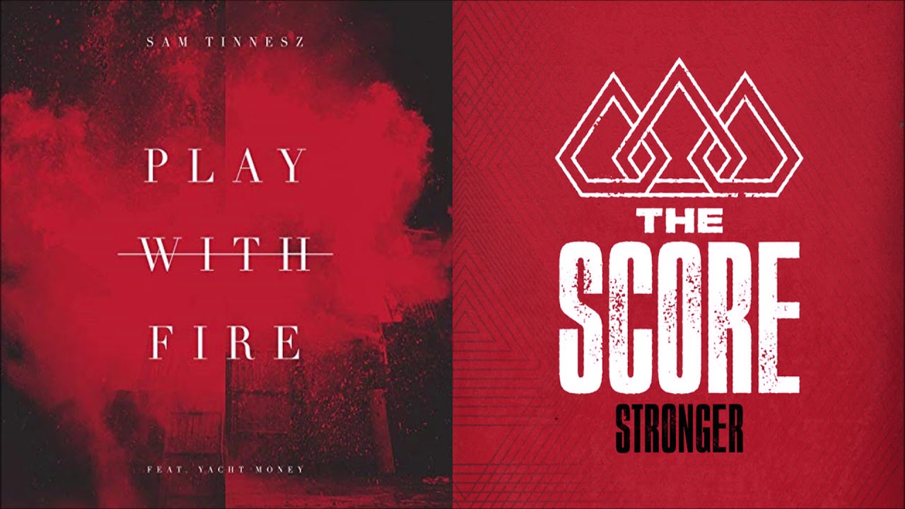 Play with Stronger Fire (mashup) - Sam Tinnesz + The Score